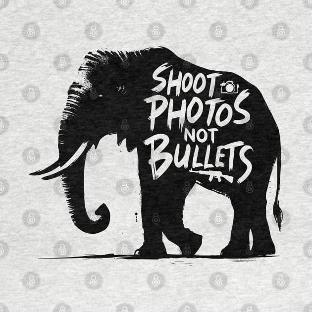 Shoot photos not bullets - Elephant by PrintSoulDesigns